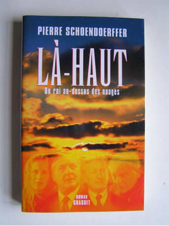 Pierre Schoendoerffer - Là-haut. Un roi au-dessus des nuages.