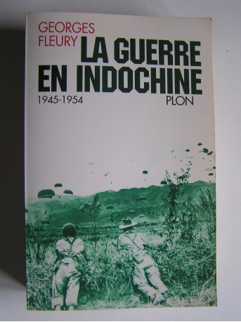 Georges Fleury - La guerre en Indochine. 1945 - 1954