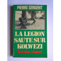 Pierre Sergent - La Légion saute sur Kolwezi. Opération Léopard