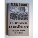 Alain Gandy - La jeunesse et la résistance. Réseau Orion. 1940 - 1944