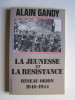 Alain Gandy - La jeunesse et la résistance. Réseau Orion. 1940 - 1944 - La jeunesse et la résistance. Réseau Orion. 1940 - 1944