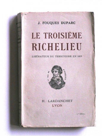 J. Fouques Duparc - Le troisième Richelieu. Libérateur du territoire en 1815