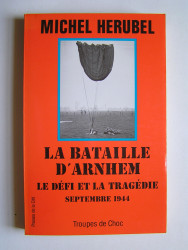 Michel Herubel - la bataille d'Arnhem. Le défi et la tragédie. Septembre 1944