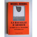 Michel Herubel - la bataille d'Arnhem. Le défi et la tragédie. Septembre 1944