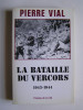 Pierre Vial - La bataille du Vercors. 1943 - 1944 - La bataille du Vercors. 1943 - 1944