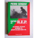 Pierre Sergent - 2ème R.E.P. Algérie. Tchad. Djibouti. Kolwezi. Beyrouth