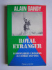 Alain Gandy - Royal Etranger. Légionnaires cavaliers au combat. 1921 - 1984 - Royal Etranger. Légionnaires cavaliers au combat. 1921 - 1984