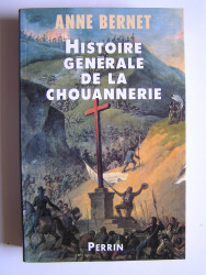 Anne Bernet - Histoire générale de la chouannerie.