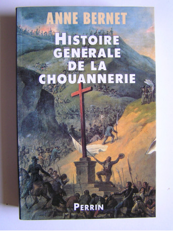 Anne Bernet - Histoire générale de la chouannerie.