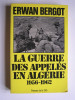 Erwan Bergot - La guerre des appelés en Algérie. 1956 - 1962. Tome 1. - La guerre des appelés en Algérie. 1956 - 1962. Tome 1.