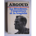 Colonel Antoine Argoud - La décadence, l'imposture et la tragédie