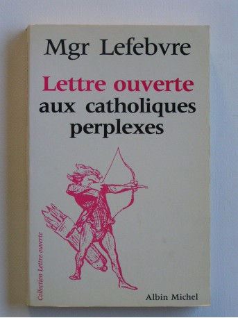 Monseigneur Marcel Lefèbvre - Lettre ouverte aux catholiques perplexes