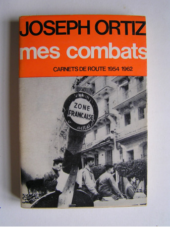 Jo Ortiz - Mes combats. Carnets de route 1954 1962