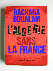 Bachaga Boualam - L'Algérie sans la France