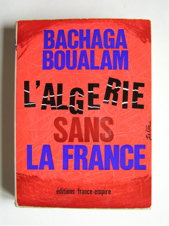 Bachaga Boualam - L'Algérie sans la France