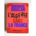 Bachaga Boualam - L'Algérie sans la France