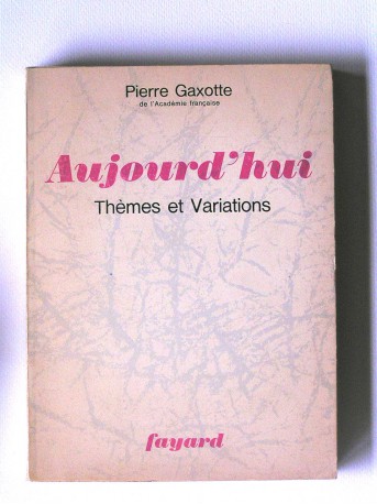 Pierre Gaxotte - Aujourd'hui. Thèmes et variations