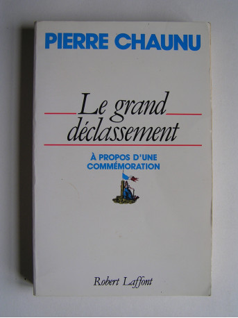 Pierre Chaunu - Le grand déclassement. A propos d'une commémoration