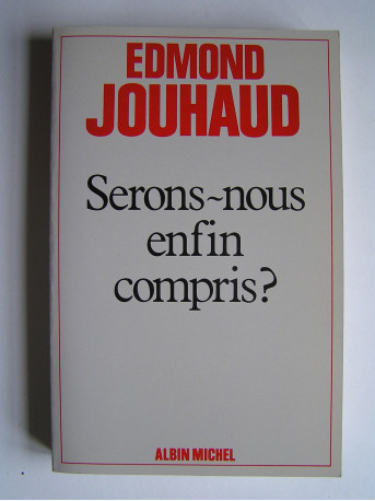 Général Edmond Jouhaud - Serons-nous enfin compris?