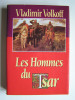 Vladimir Volkoff - Les hommes du Tsar - Les hommes du Tsar