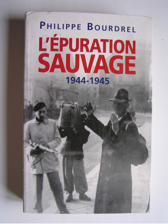 Philippe Bourdrel - L'épuration sauvage. 1944 - 1945