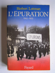 Herbert Lottman - L'épuration. 1943 - 1953