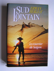 Erwan Bergot - Sud lointain. Tome 1. Le courrier de Saïgon