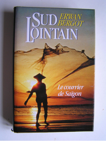 Erwan Bergot - Sud lointain. Tome 1. Le courrier de Saïgon