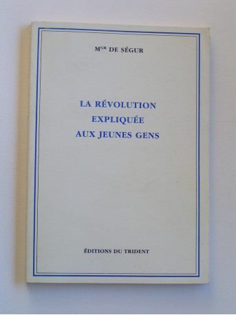 Monseigneur de Ségur - La révolution epliquée aux jeunes gens