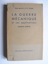 Major général J.F.C. Fuller - La guerre mécanique et ses applications (Machine warfare).