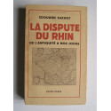 Edouard Gachot - La dispute du Rhin de l'Antiquité à nos jours.