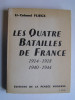 Les quatre Batailles de France. 1914 - 1918 - 1940 - 1944.