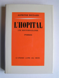 Alphonse Boudard - L'Hopital. Une hostobiographie.