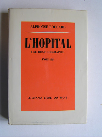 Alphonse Boudard - L'Hopital. Une hostobiographie.