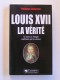 Philippe Delorme - Louis XVII, la vérité. Sa mort au Temple confirmé par la science