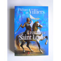 Philippe de Villiers - Le roman de Saint Louis