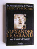 Jacques Benoist-Mechin - Alexandre le Grand ou le rêve dépassé - Alexandre le Grand ou le rêve dépassé