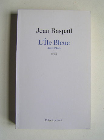 Jean Raspail - L'Ile bleue. Juin 1940