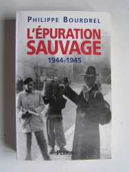 Philippe Bourdrel - L'épuration sauvage. 1944 - 1945