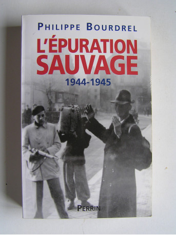 Philippe Bourdrel - L'épuration sauvage. 1944 - 1945