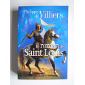 Philippe de Villiers - Le roman de Saint Louis