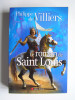 Philippe de Villiers - Le roman de Saint Louis - Le roman de Saint Louis