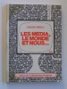 Hugues Keraly - Les media, le monde et nous... Essais sur l'information - Les media, le monde et nous... Essais sur l'information