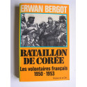 Erwan Bergot - Bataillon de Corée. Les volontaires français. 1950 - 1953