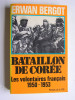 Erwan Bergot - Bataillon de Corée. Les volontaires français. 1950 - 1953