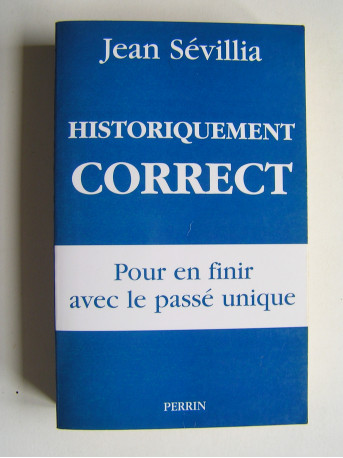 Jean Sévillia - Historiquement correct. Pour en finir avec le passé unique