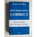 Jean Sévillia - Historiquement correct. Pour en finir avec le passé unique