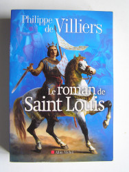Philippe de Villiers - Le roman de Saint Louis
