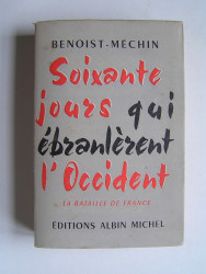Jacques Benoist-Mechin - Soixante jours qui ébranlèrent l'Occident. 4 juin - 25 juin 1940. Tome 2. La bataille de France