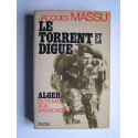 Général Jacques Massu - Le torrent et la digue. Alger, du 13 mai aux Barricades